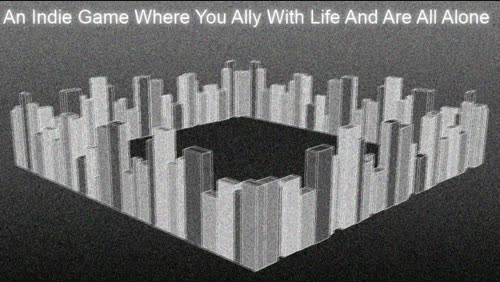 an indie game where you ally with life and are all alone